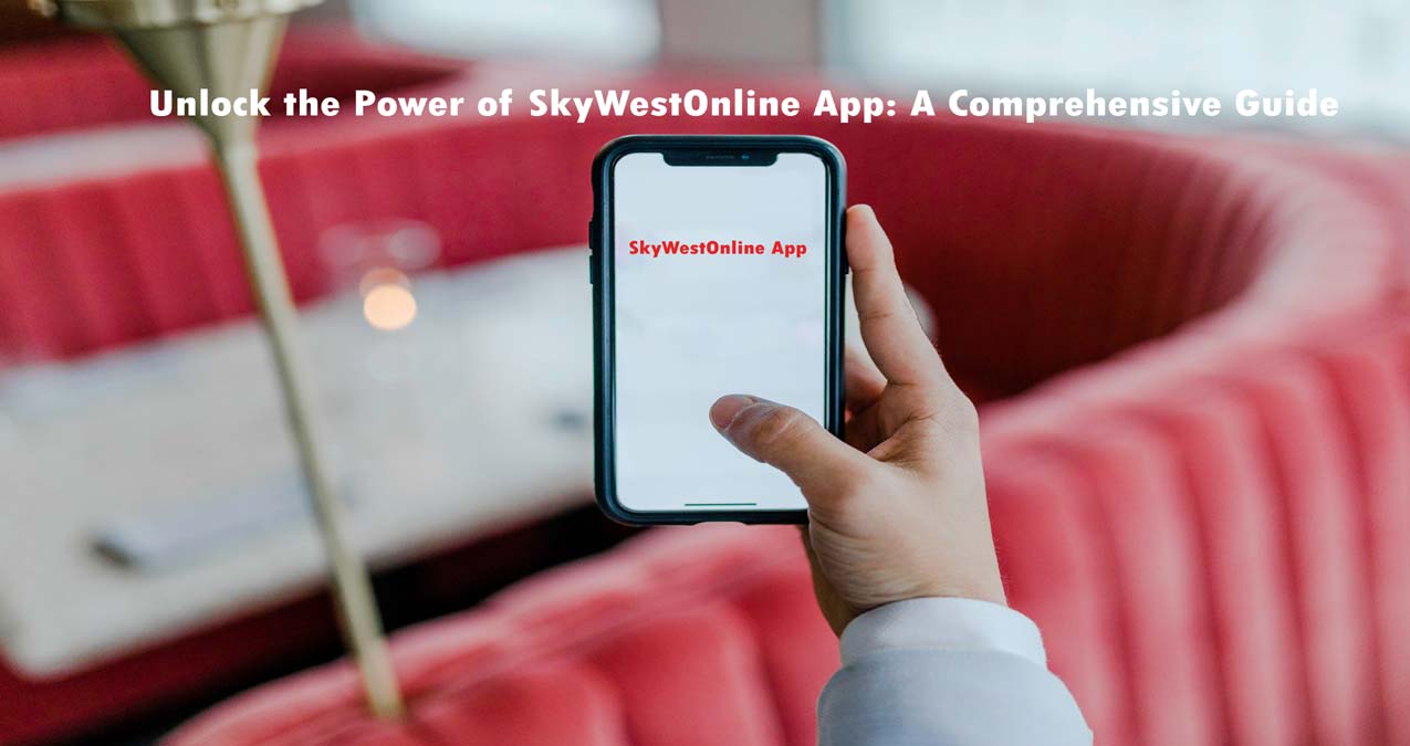 Benefits of Using SkyWestOnline App